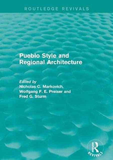 Book cover of: Pueblo Style and Regional Architecture (Routledge Revivals). By: Nicholas C. Markovich