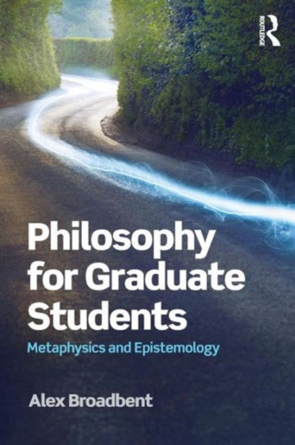 Book cover of: Philosophy for Graduate Students. By: Alex Broadbent