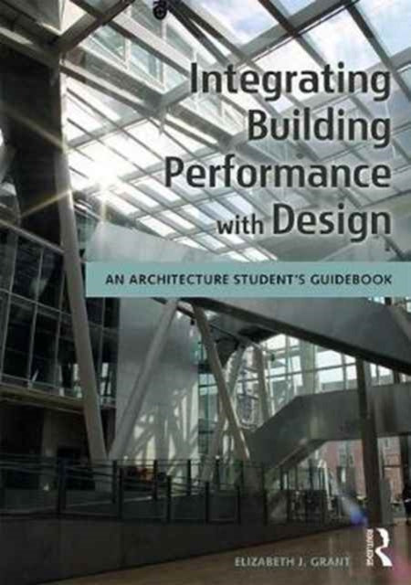 Book cover of: Integrating Building Performance with Design. By: Elizabeth J. Grant