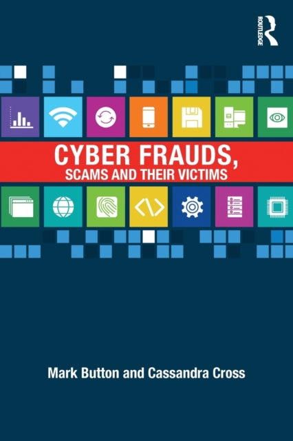 Book cover of: Cyber Frauds, Scams and their Victims. By: Mark Button