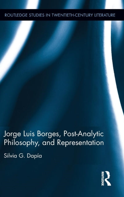 Book cover of: Jorge Luis Borges, Post-Analytic Philosophy, and Representation. By: Silvia G. Dapía