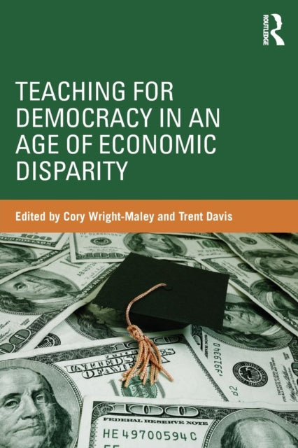 Book cover of: Teaching for Democracy in an Age of Economic Disparity. By: Corey Wright-Maley