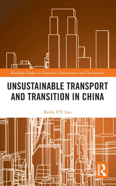 Book cover of: Unsustainable Transport and Transition in China. By: Becky Py Loo