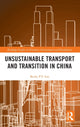Book cover of: Unsustainable Transport and Transition in China. By: Becky Py Loo