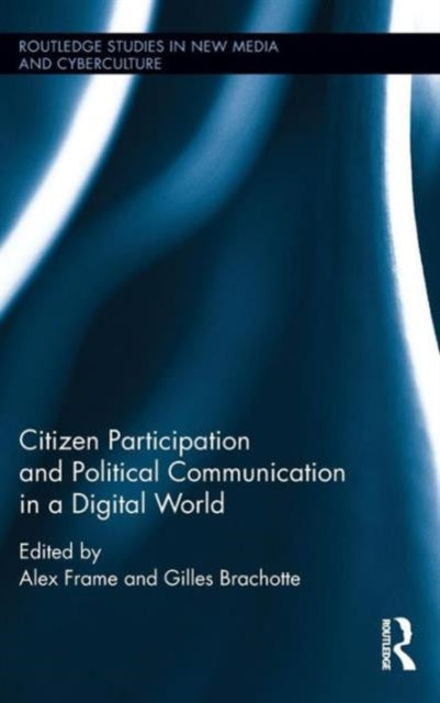 Book cover of: Citizen Participation and Political Communication in a Digital World. By: Alex Frame