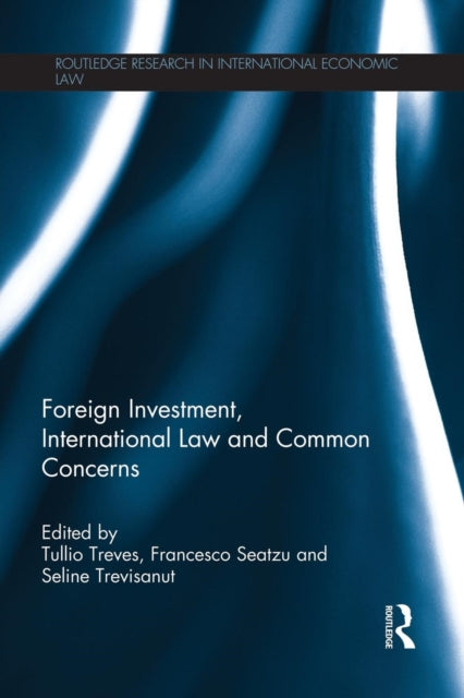 Book cover of: Foreign Investment, International Law and Common Concerns. By: Tullio Treves