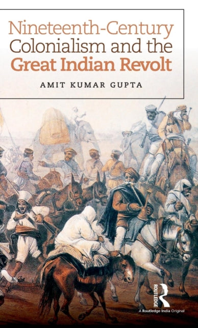 Book cover of: Nineteenth-Century Colonialism and the Great Indian Revolt. By: Amit Kumar Gupta