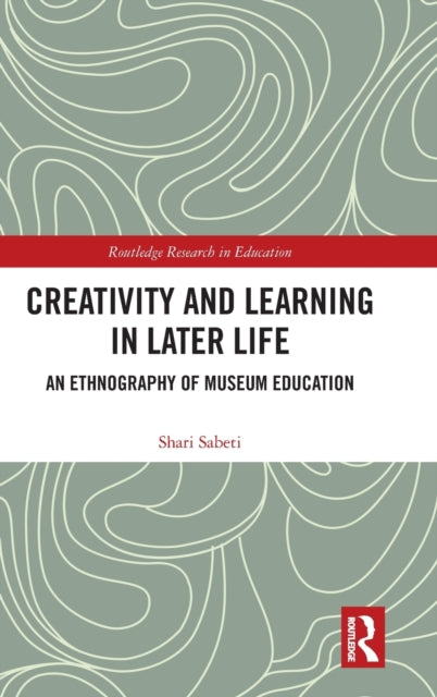 Book cover of: Creativity and Learning in Later Life. By: Shari Sabeti