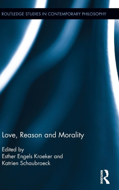 Book cover of: Love, Reason and Morality. By: Katrien Schaubroeck