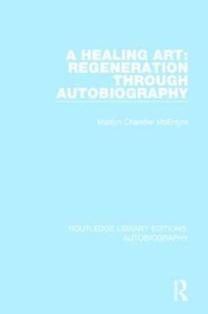 Book cover of: Healing Art: Regeneration Through Autobiography. By: Marilyn Chandler McEntyre