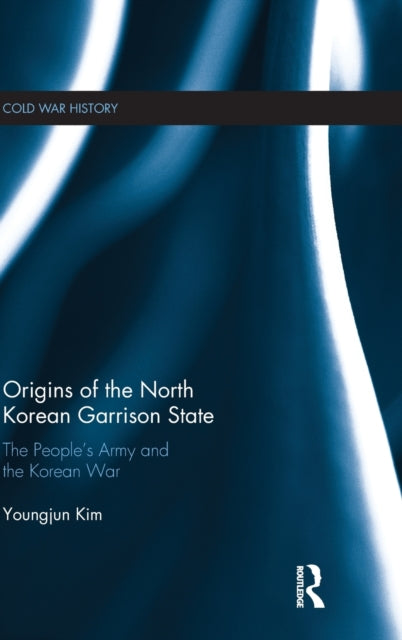 Book cover of: Origins of the North Korean Garrison State. By: Youngjun Kim