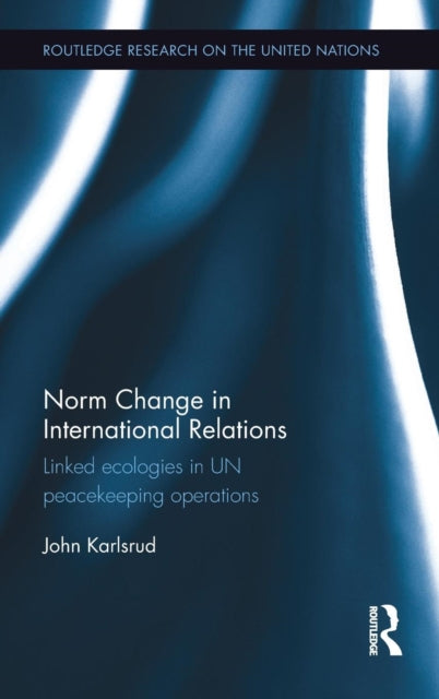 Book cover of: Norm Change in International Relations. By: John Karlsrud