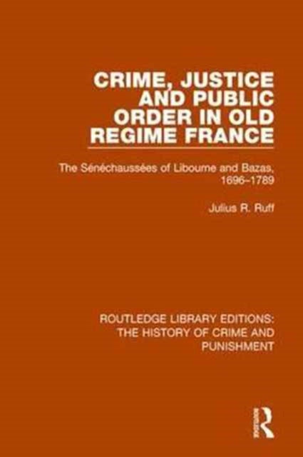 Book cover of: Crime, Justice and Public Order in Old Regime France. By: Julius R. Ruff