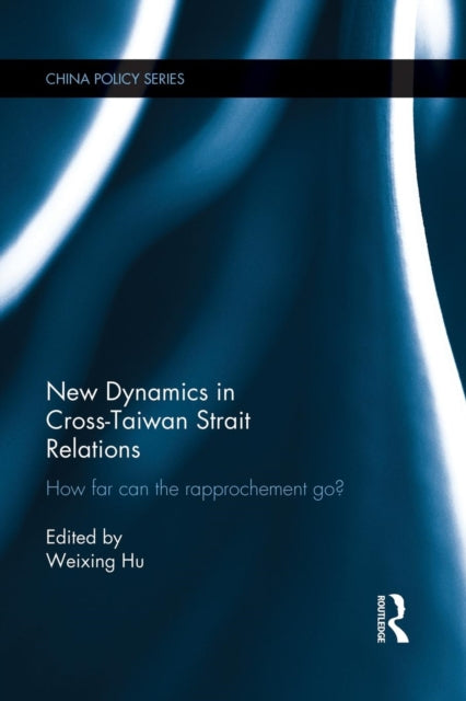 Book cover of: New Dynamics in Cross-Taiwan Strait Relations. By: Weixing Hu