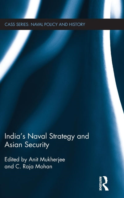 Book cover of: India's Naval Strategy and Asian Security. By: Anit Mukherjee