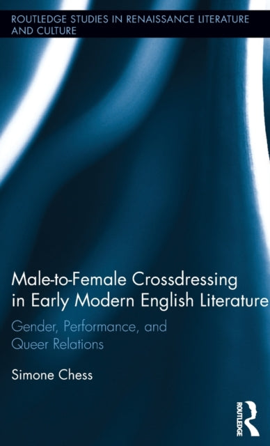 Book cover of: Male-to-Female Crossdressing in Early Modern English Literature. By: Simone Chess