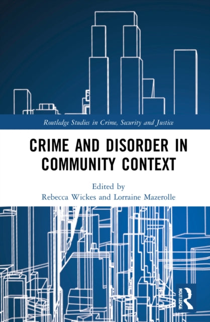 Book cover of: Crime and Disorder in Community Context. By: Rebecca Wickes