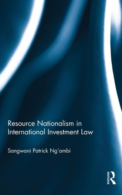 Book cover of: Resource Nationalism in International Investment Law. By: Sangwani Patrick Ng'ambi