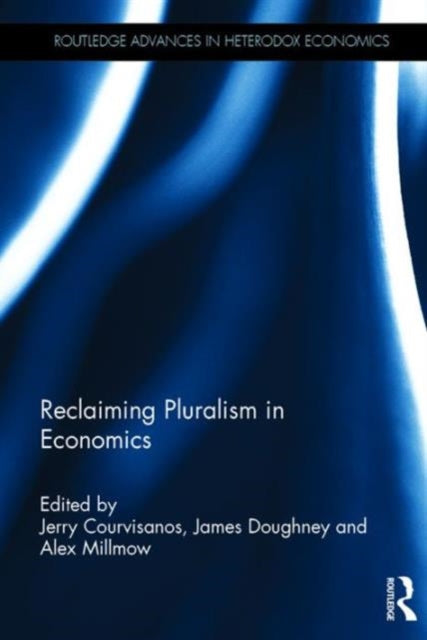 Book cover of: Reclaiming Pluralism in Economics. By: Jerry Courvisanos