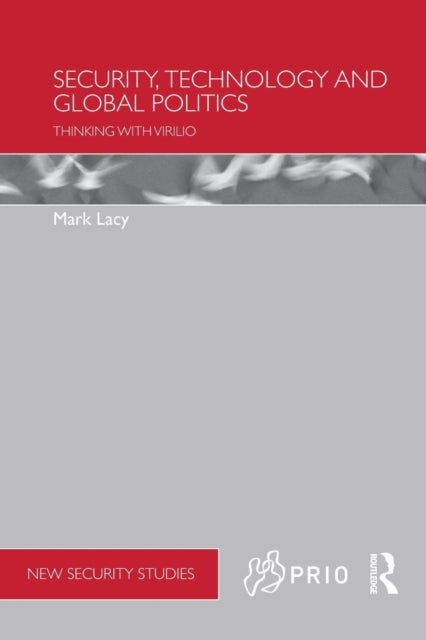Book cover of: Security, Technology and Global Politics. By: Mark Lacy