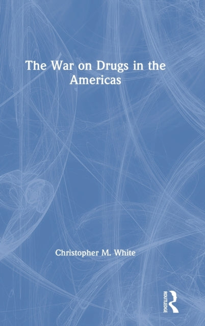 Book cover of: War on Drugs in the Americas. By: Christopher M. White