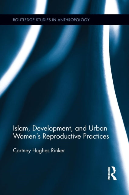 Islam, Development, and Urban Women’s Reproductive Practices
