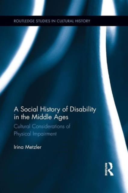 Book cover of: Social History of Disability in the Middle Ages. By: Irina Metzler