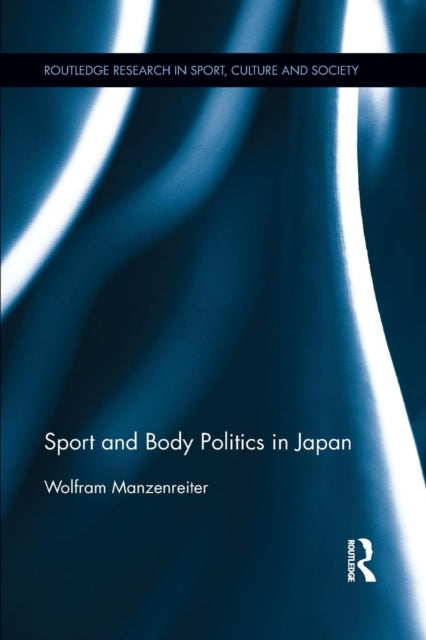 Book cover of: Sport and Body Politics in Japan. By: Wolfram Manzenreiter