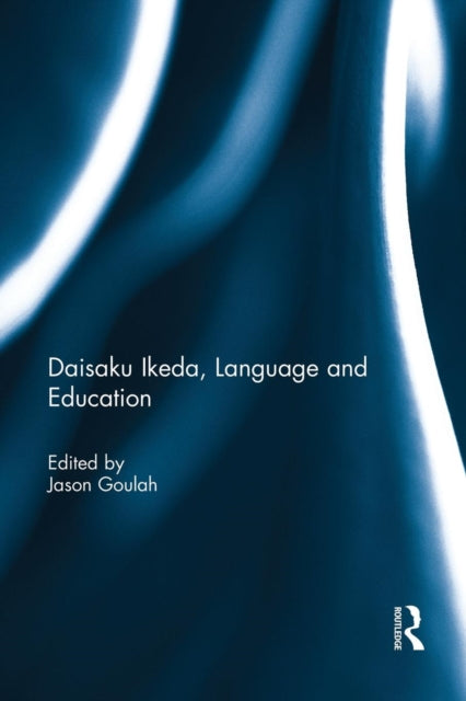 Book cover of: Daisaku Ikeda, Language and Education. By: Jason Goulah