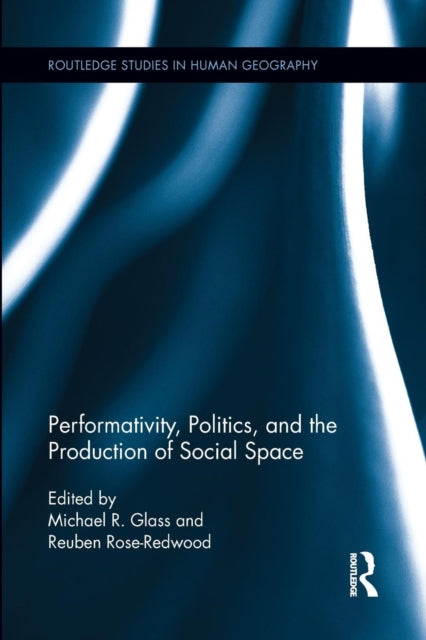 Book cover of: Performativity, Politics, and the Production of Social Space. By: Michael R. Glass
