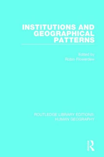 Book cover of: Institutions and Geographical Patterns. By: Robin Flowerdew