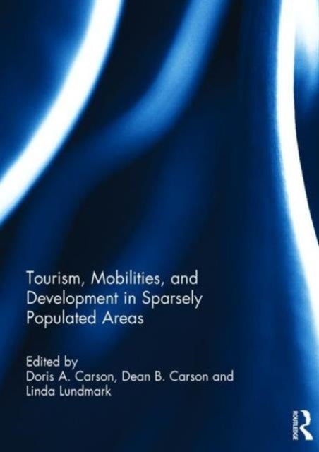 Book cover of: Tourism, Mobilities, and Development in Sparsely Populated Areas. By: Doris Carson