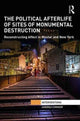 Book cover of: Political Afterlife of Sites of Monumental Destruction. By: Andrea Connor