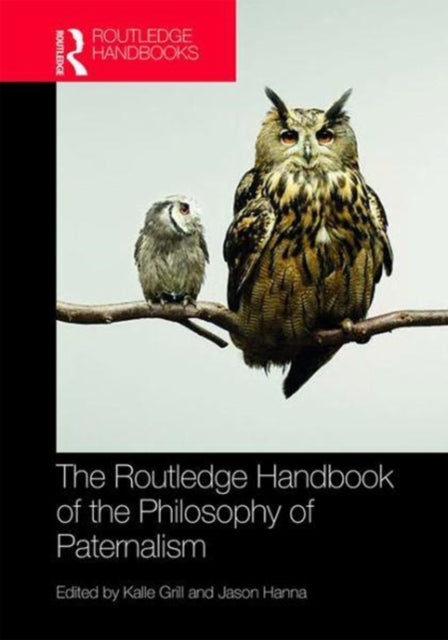 Book cover of: Routledge Handbook of the Philosophy of Paternalism. By: Kalle Grill