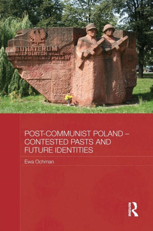 Post-Communist Poland – Contested Pasts and Future Identities