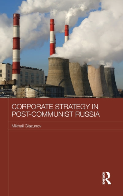 Book cover of: Corporate Strategy in Post-Communist Russia. By: Mikhail Glazunov
