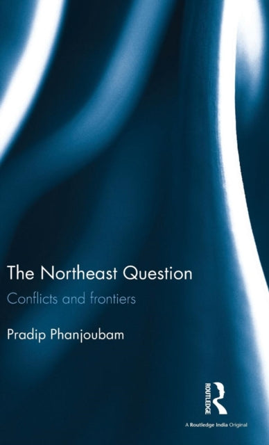 Book cover of: Northeast Question. By: Pradip Phanjoubam