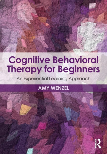 Book cover of: Cognitive Behavioral Therapy for Beginners. By: Amy Wenzel