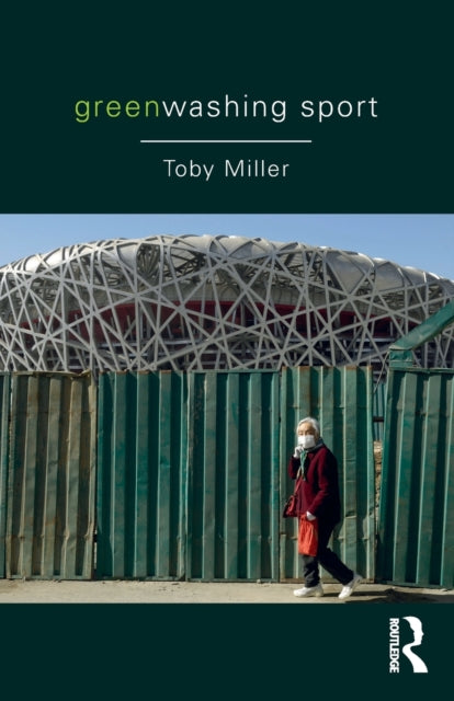 Book cover of: Greenwashing Sport. By: Toby Miller