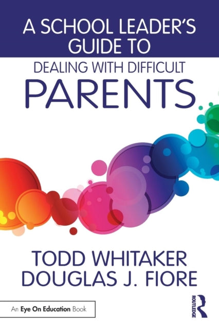 Book cover of: School Leader's Guide to Dealing with Difficult Parents. By: Todd Whitaker