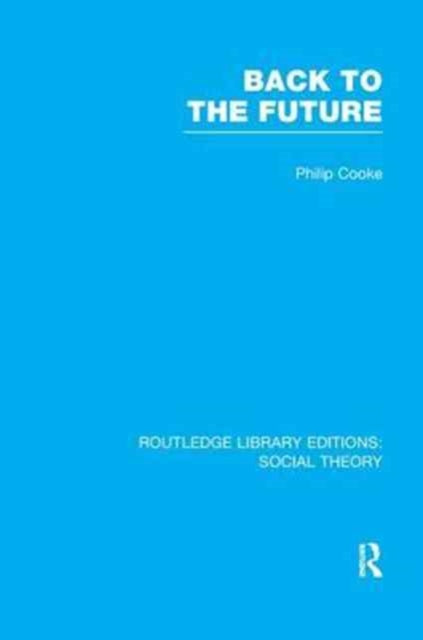 Book cover of: Back to the Future (RLE Social Theory). By: Philip Cooke