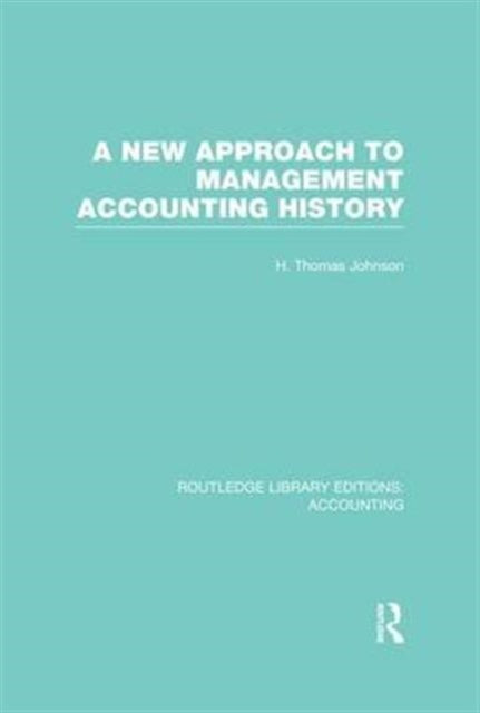 Book cover of: New Approach to Management Accounting History (RLE Accounting). By: H. Thomas Johnson