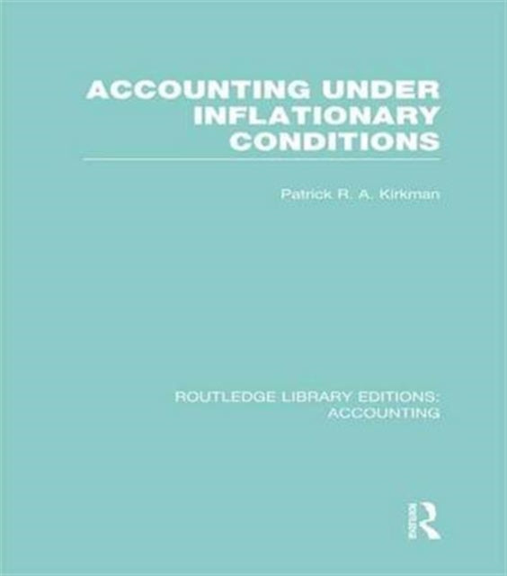 Book cover of: Accounting Under Inflationary Conditions (RLE Accounting). By: Patrick R.A. Kirkman
