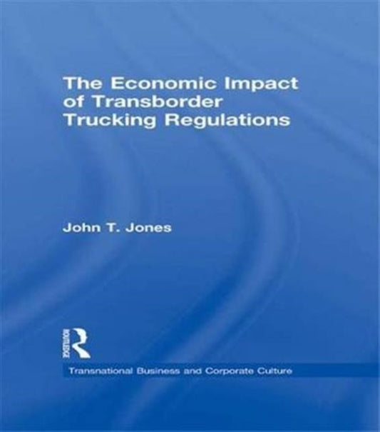 Book cover of: Economic Impact of Transborder Trucking Regulations. By: John T. Jones - undifferentiated