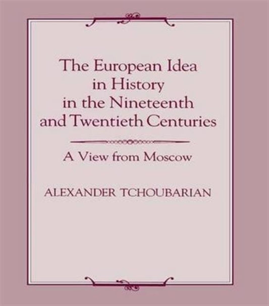Book cover of: European Idea in History in the Nineteenth and Twentieth Centuries. By: Alexander Tchoubarian