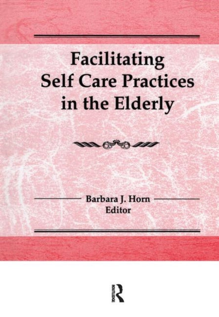 Book cover of: Facilitating Self Care Practices in the Elderly. By: Barbara J. Horn