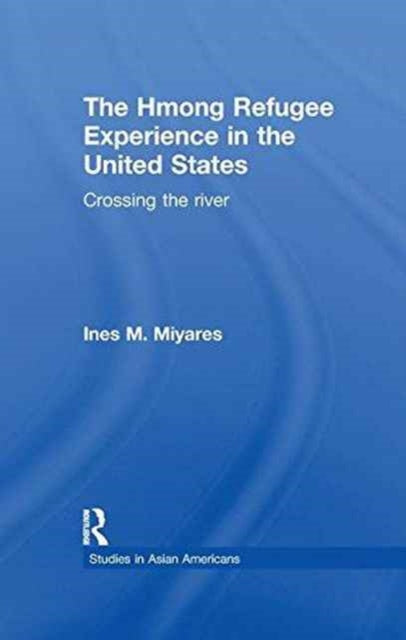 Book cover of: Hmong Refugees Experience in the United States. By: Ines M. Miyares