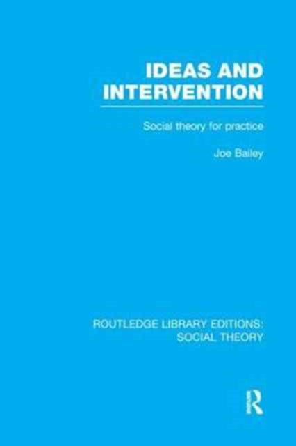 Book cover of: Ideas and Intervention (RLE Social Theory). By: Joe Bailey