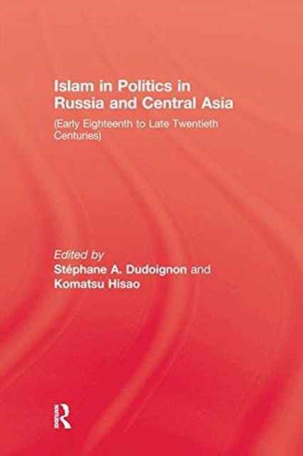 Book cover of: Islam in Politics in Russia and Central Asia. By: Stephanie A. Dudoignon