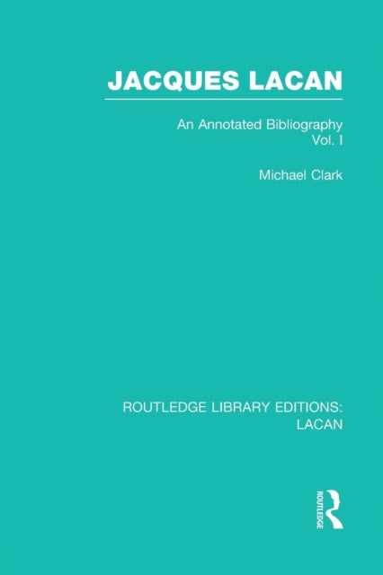 Book cover of: Jacques Lacan (Volume I) (RLE: Lacan). By: Michael P. Clark